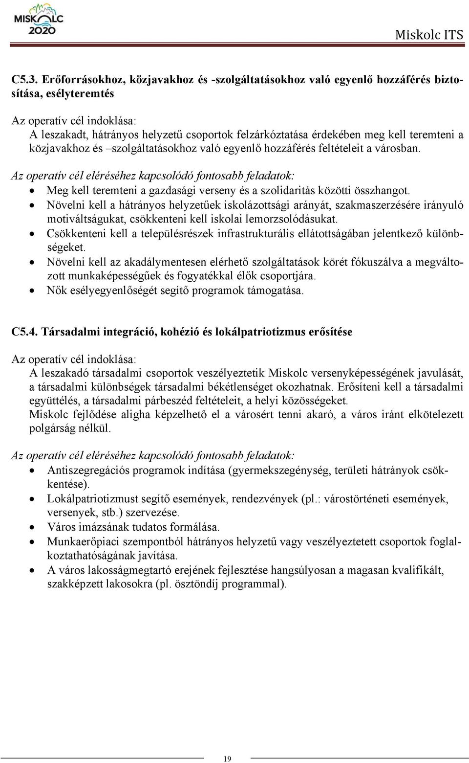 Az operatív cél eléréséhez kapcsolódó fontosabb feladatok: Meg kell teremteni a gazdasági verseny és a szolidaritás közötti összhangot.