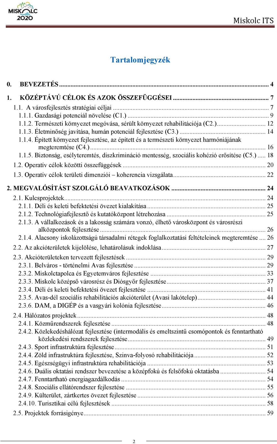 1.1.4. Épített környezet fejlesztése, az épített és a természeti környezet harmóniájának megteremtése (C4.)... 16 1.1.5.