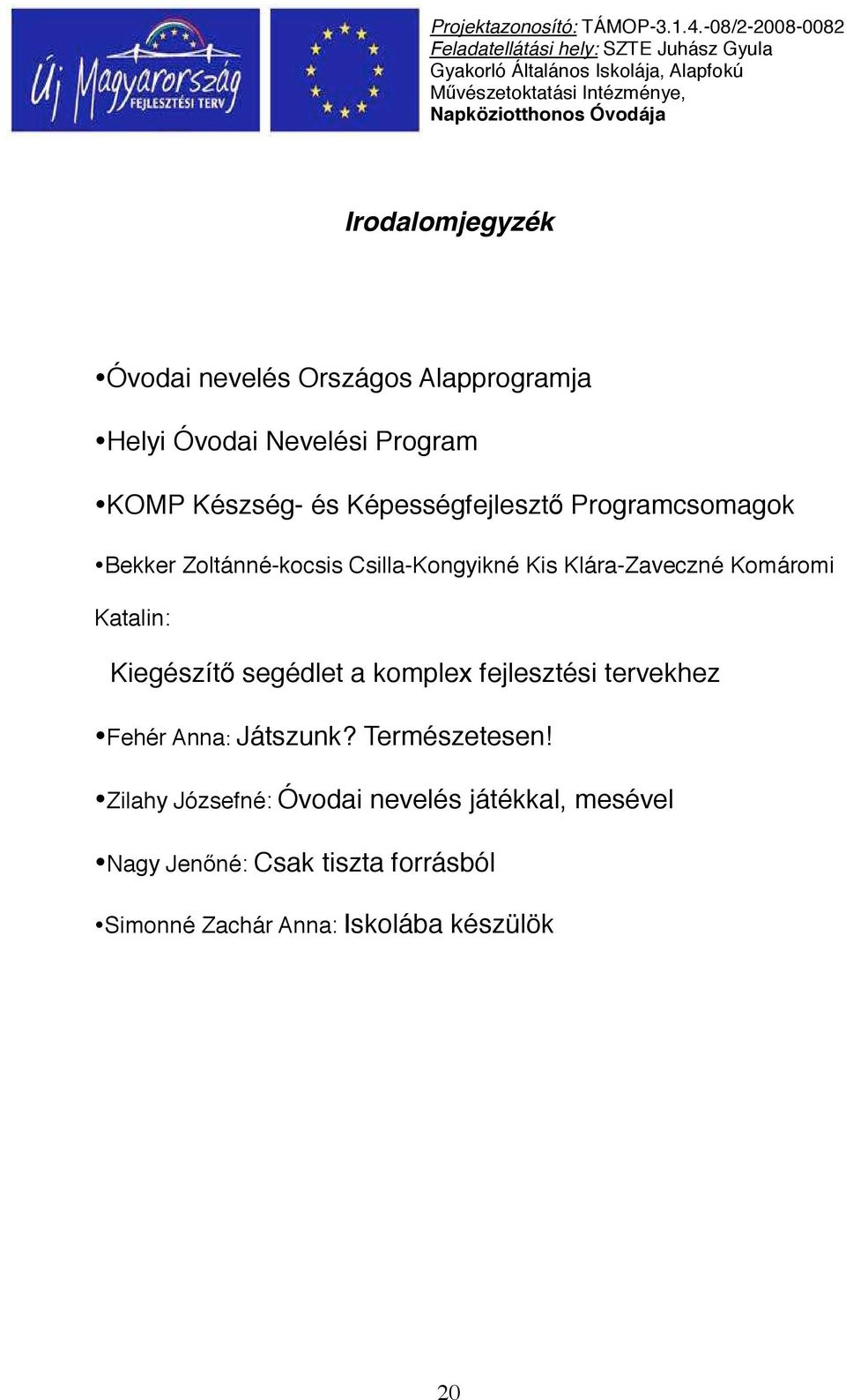 Katalin: Kiegészít segédlet a komplex fejlesztési tervekhez Fehér Anna: Játszunk? Természetesen!