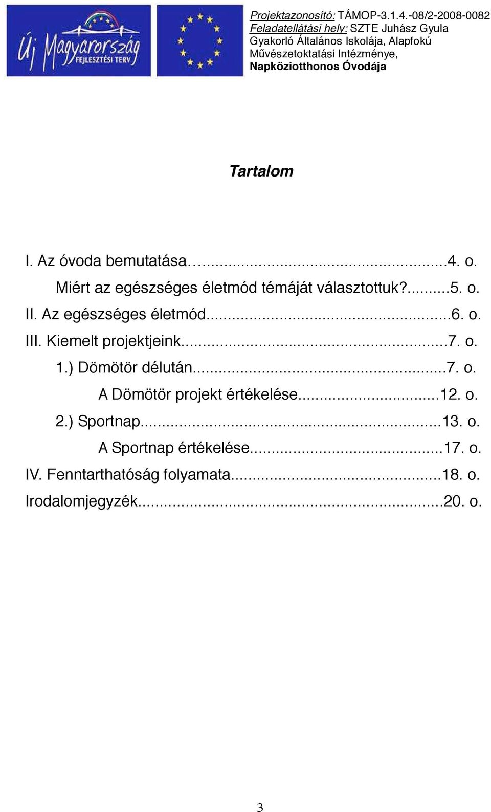 o. III. Kiemelt projektjeink...7. o. 1.) Dömötör délután...7. o. A Dömötör projekt értékelése.