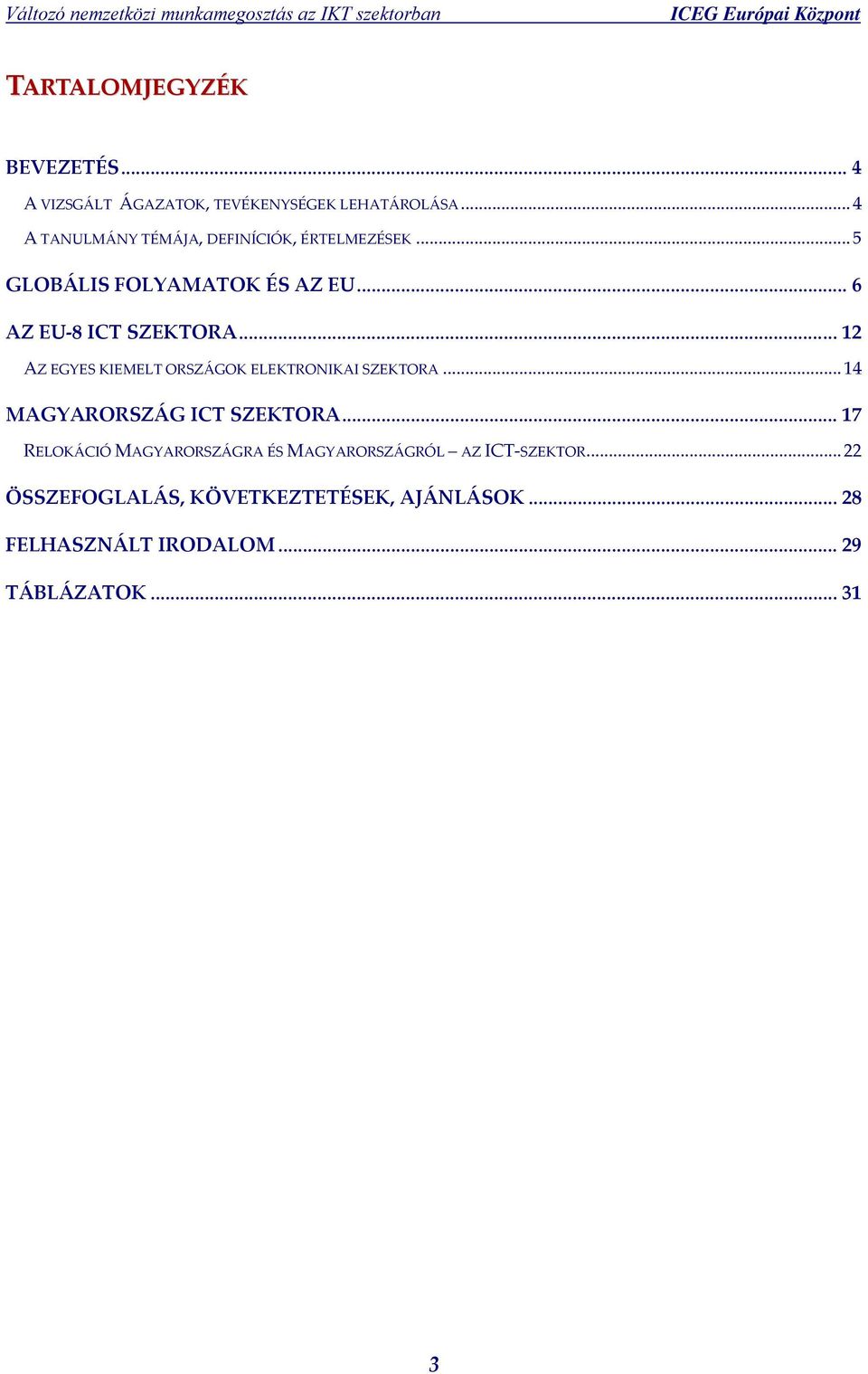 .. 12 AZ EGYES KIEMELT ORSZÁGOK ELEKTRONIKAI SZEKTORA... 14 MAGYARORSZÁG ICT SZEKTORA.