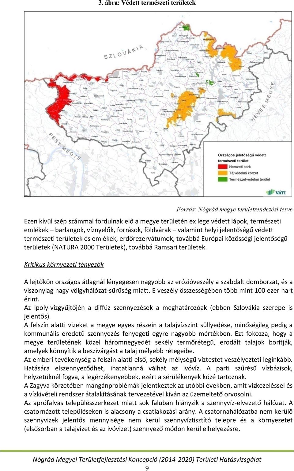 területek. Kritikus környezeti tényezők A lejtőkön országos átlagnál lényegesen nagyobb az erózióveszély a szabdalt domborzat, és a viszonylag nagy völgyhálózat-sűrűség miatt.