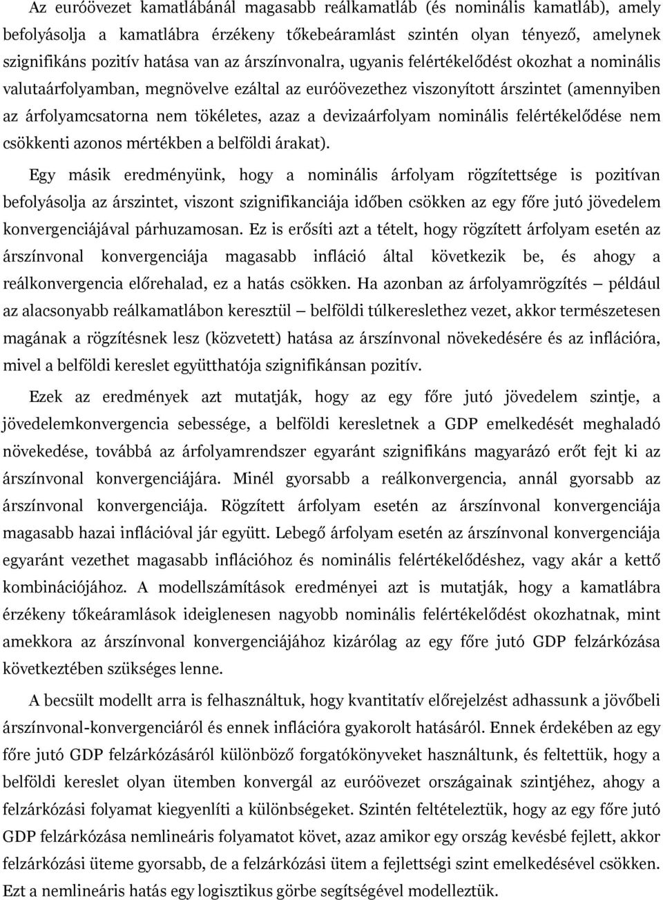 devizaárfolyam nominális felértékelődése nem csökkenti azonos mértékben a belföldi árakat).