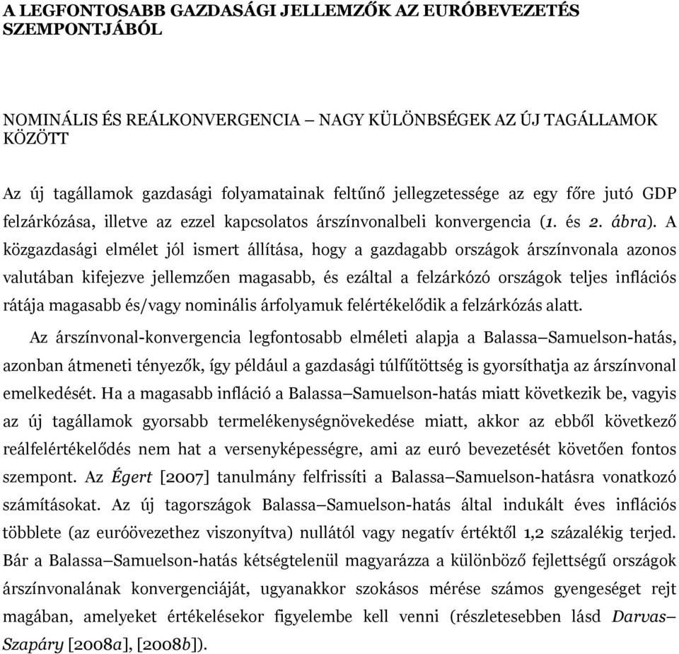 A közgazdasági elmélet jól ismert állítása, hogy a gazdagabb országok árszínvonala azonos valutában kifejezve jellemzően magasabb, és ezáltal a felzárkózó országok teljes inflációs rátája magasabb