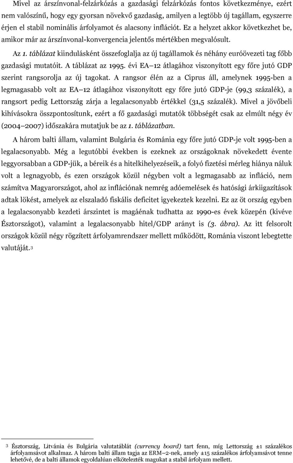 táblázat kiindulásként összefoglalja az új tagállamok és néhány euróövezeti tag főbb gazdasági mutatóit. A táblázat az 1995.