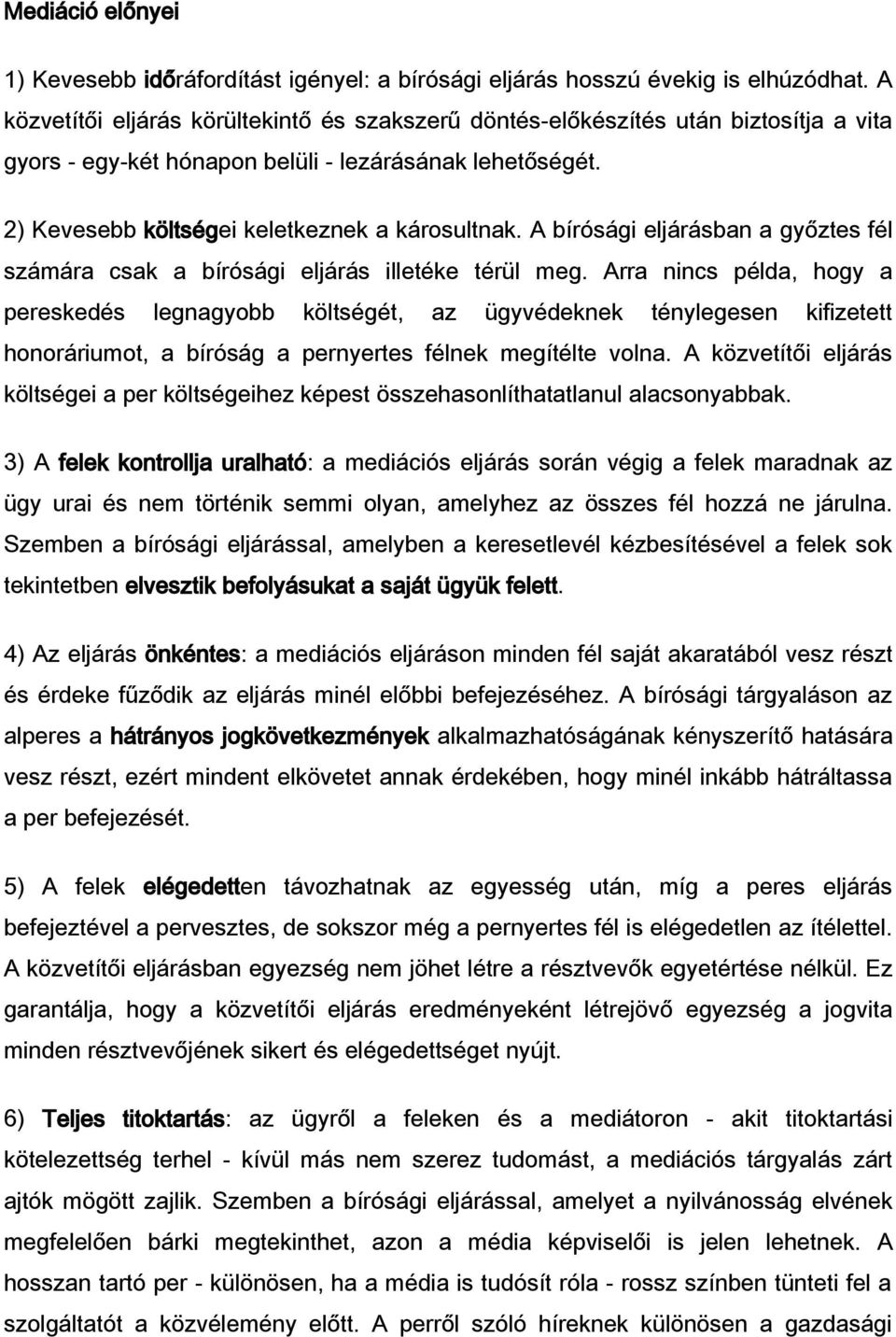 A bírósági eljárásban a győztes fél számára csak a bírósági eljárás illetéke térül meg.