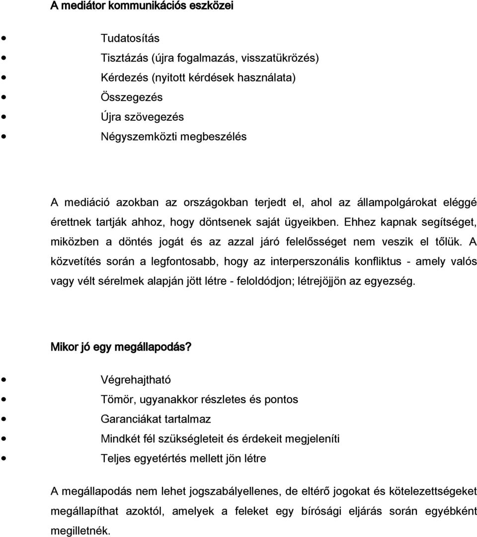 Ehhez kapnak segítséget, miközben a döntés jogát és az azzal járó felelősséget nem veszik el tőlük.