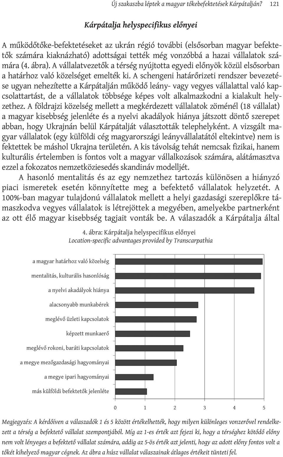 (4. ábra). A vállalatvezetők a térség nyújtotta egyedi előnyök közül elsősorban a határhoz való közelséget emelték ki.