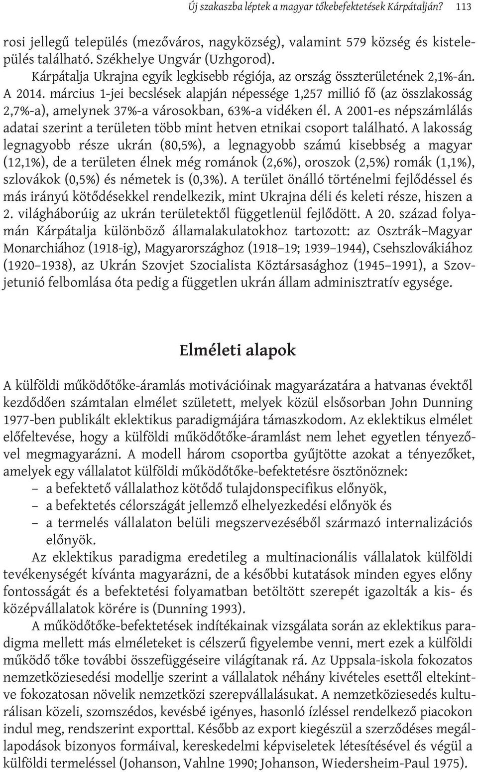 március 1-jei becslések alapján népessége 1,257 millió fő (az összlakosság 2,7%-a), amelynek 37%-a városokban, 63%-a vidéken él.