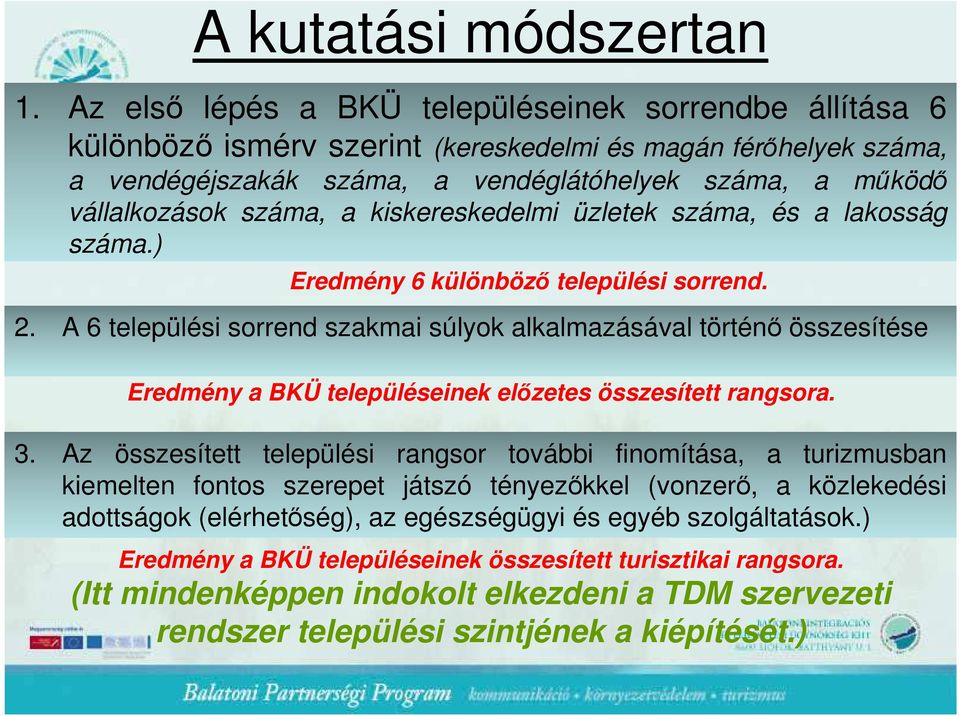 száma, a kiskereskedelmi üzletek száma, és a lakosság száma.) Eredmény 6 különbözı települési sorrend. 2.