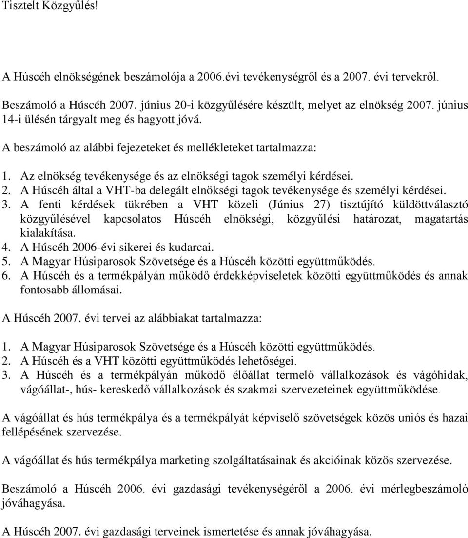 A Húscéh által a VHT-ba delegált elnökségi tagok tevékenysége és személyi kérdései. 3.