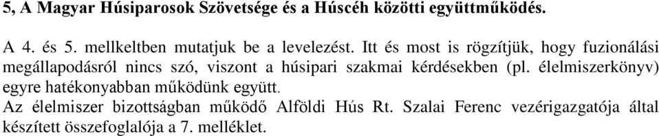 Itt és most is rögzítjük, hogy fuzionálási megállapodásról nincs szó, viszont a húsipari szakmai