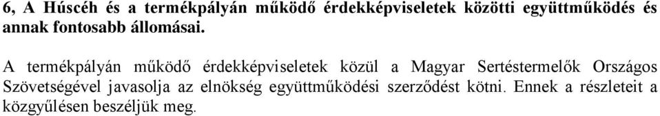 A termékpályán mőködı érdekképviseletek közül a Magyar Sertéstermelık