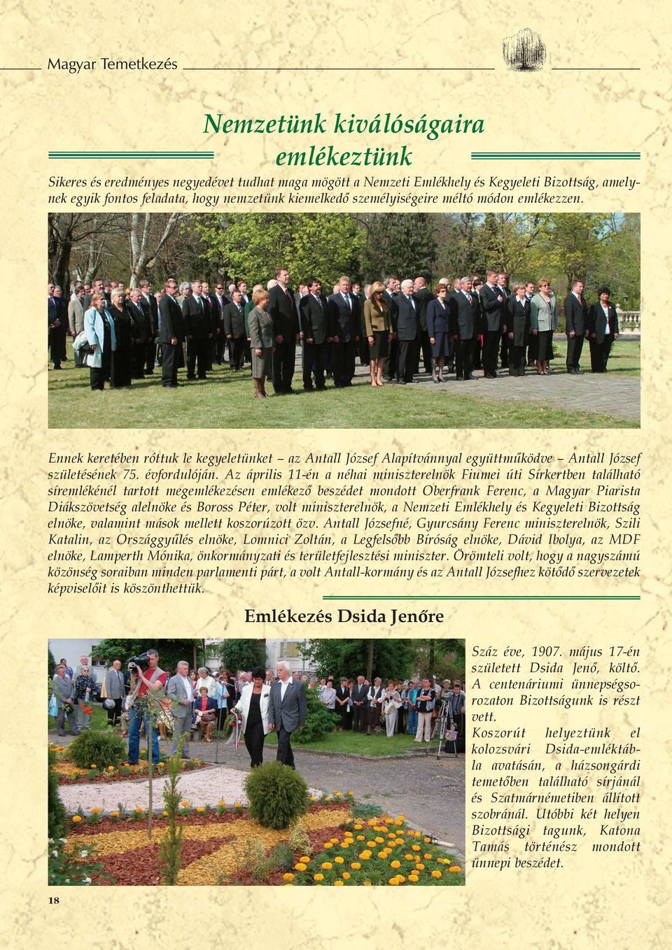 Az április 11-én a néhai miniszterelnök Fiumei úti Sírkertben található síremlékénél tartott megemlékezésen emlékező beszédet mondott Oberfrank Ferenc, a Magyar Piarista Diákszövetség alelnöke és