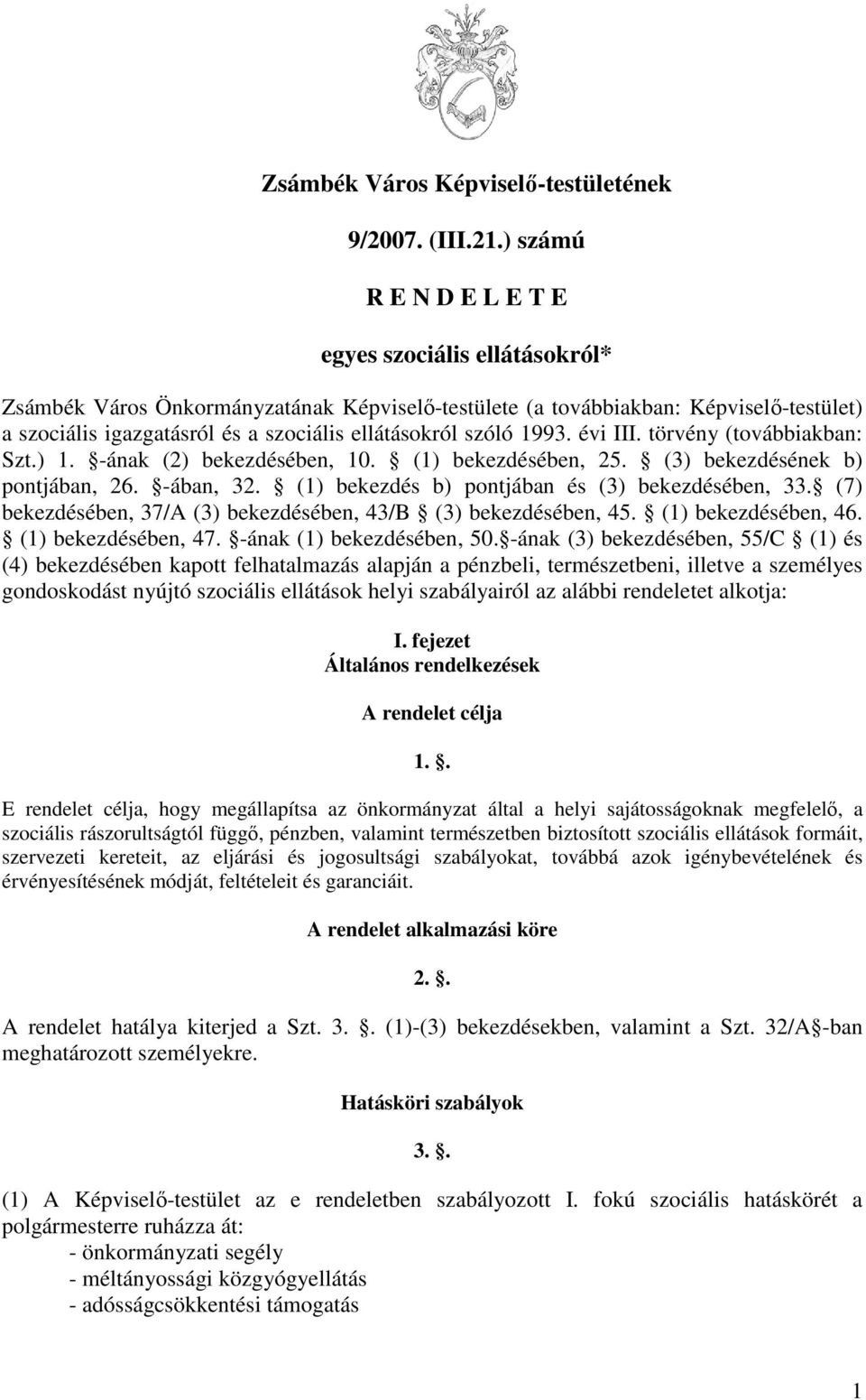 szóló 1993. évi III. törvény (továbbiakban: Szt.) 1. -ának (2) bekezdésében, 10. (1) bekezdésében, 25. (3) bekezdésének b) pontjában, 26. -ában, 32. (1) bekezdés b) pontjában és (3) bekezdésében, 33.