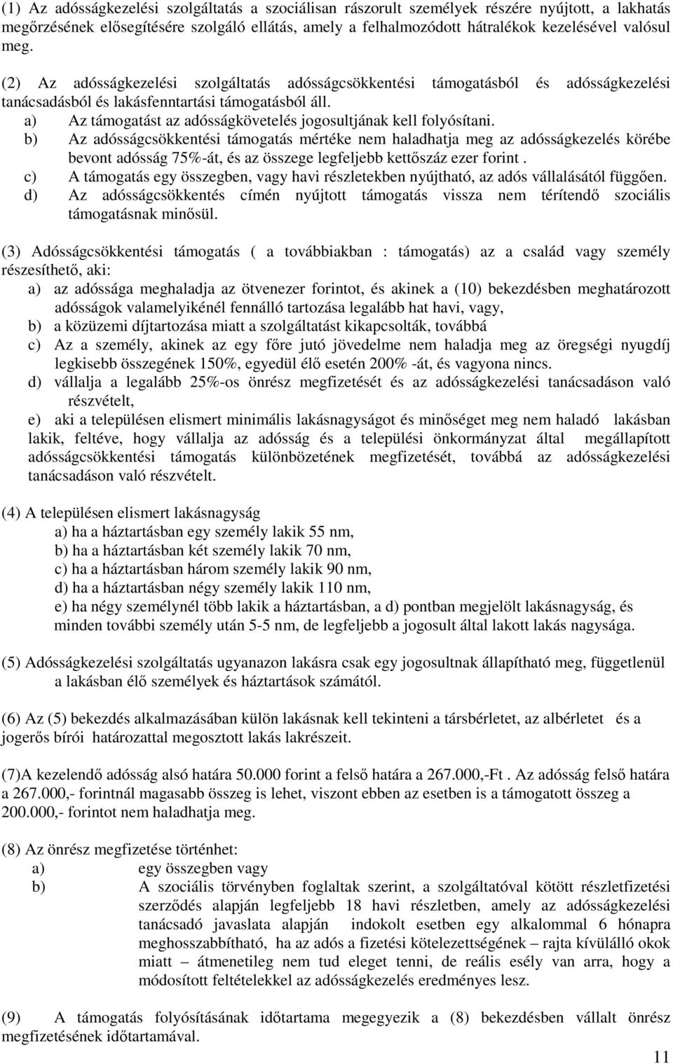 a) Az támogatást az adósságkövetelés jogosultjának kell folyósítani.