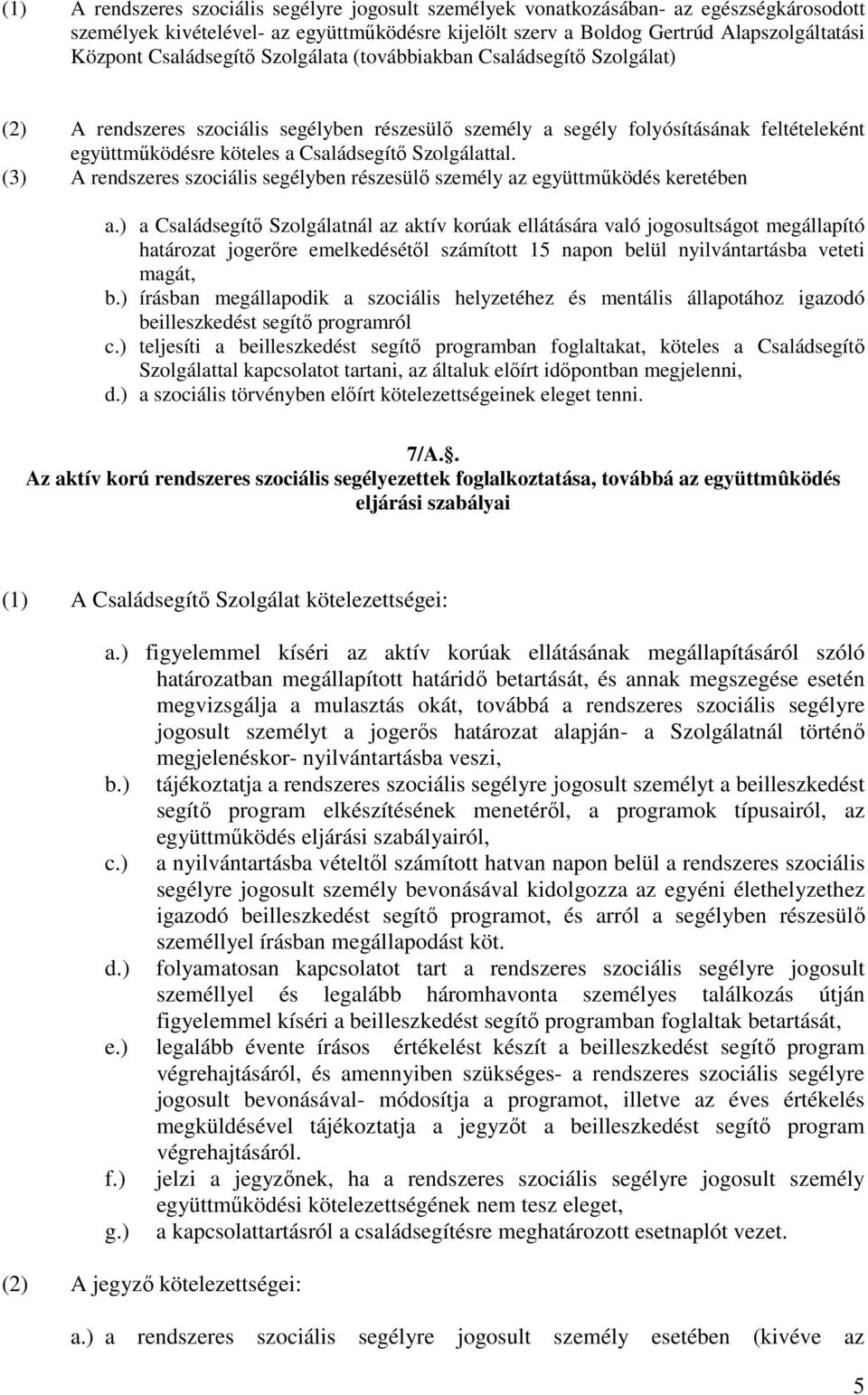 Szolgálattal. (3) A rendszeres szociális segélyben részesülő személy az együttműködés keretében a.