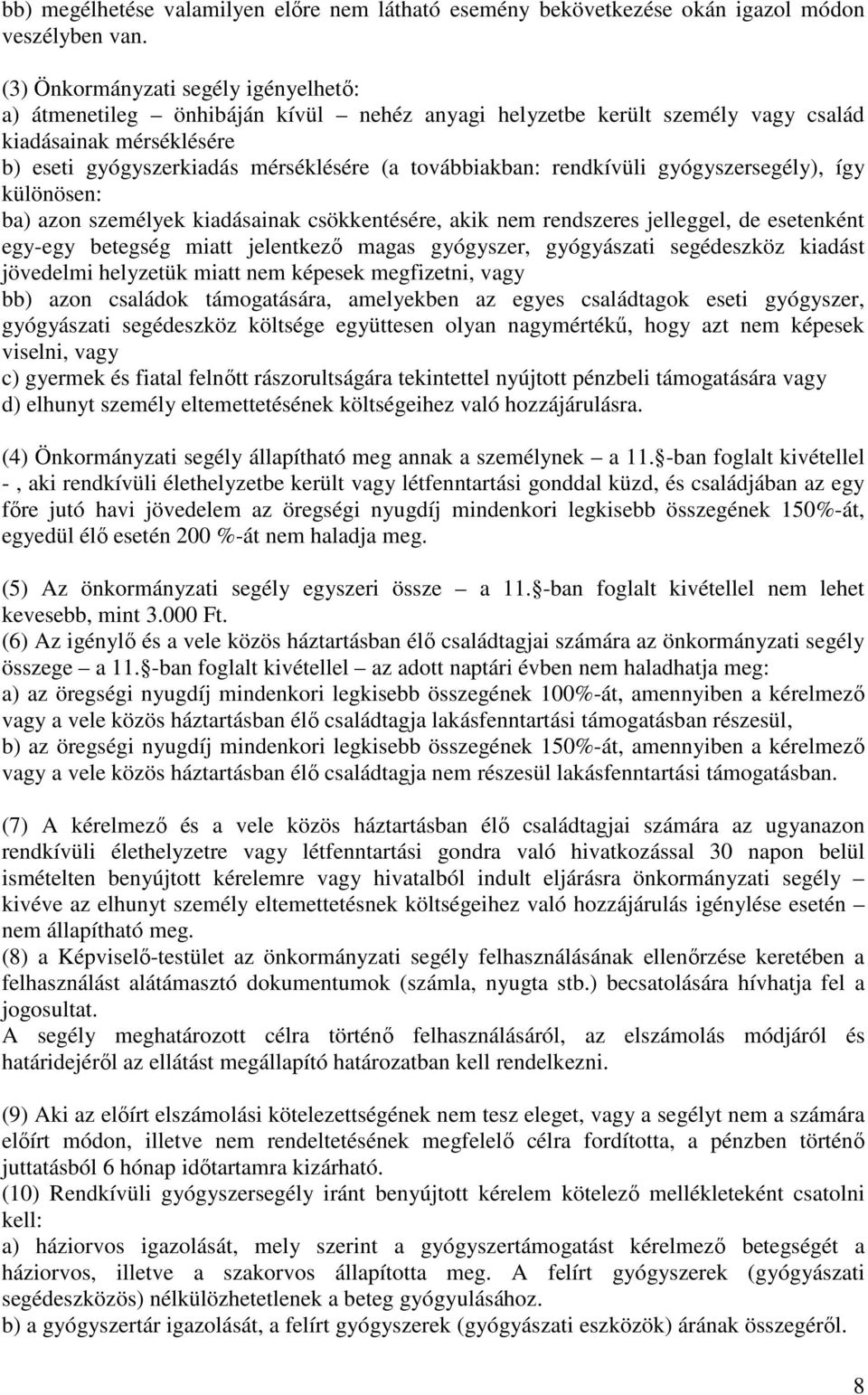 rendkívüli gyógyszersegély), így különösen: ba) azon személyek kiadásainak csökkentésére, akik nem rendszeres jelleggel, de esetenként egy-egy betegség miatt jelentkező magas gyógyszer, gyógyászati