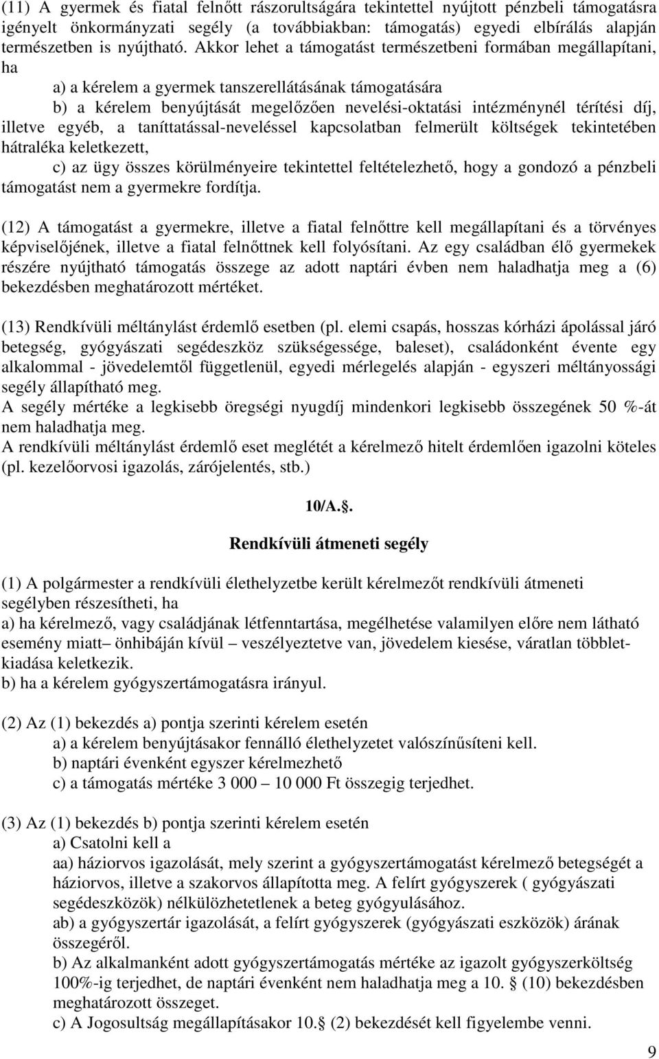 díj, illetve egyéb, a taníttatással-neveléssel kapcsolatban felmerült költségek tekintetében hátraléka keletkezett, c) az ügy összes körülményeire tekintettel feltételezhető, hogy a gondozó a