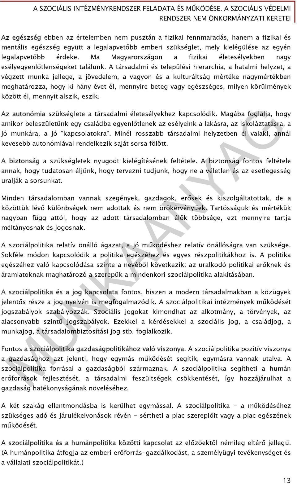 A társadalmi és települési hierarchia, a hatalmi helyzet, a végzett munka jellege, a jövedelem, a vagyon és a kulturáltság mértéke nagymértékben meghatározza, hogy ki hány évet él, mennyire beteg