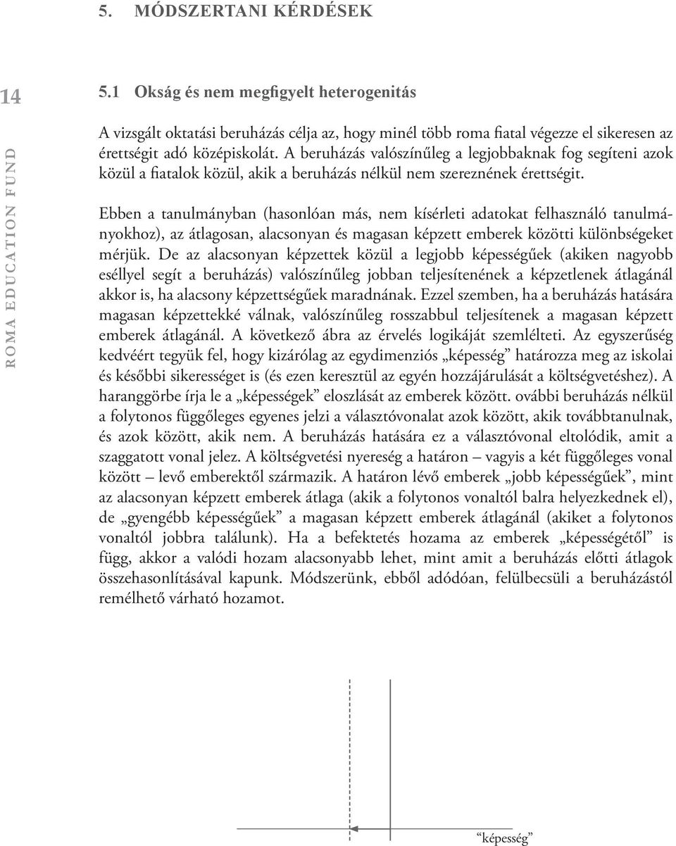 A beruházás valószínűleg a legjobbaknak fog segíteni azok közül a fiatalok közül, akik a beruházás nélkül nem szereznének érettségit.