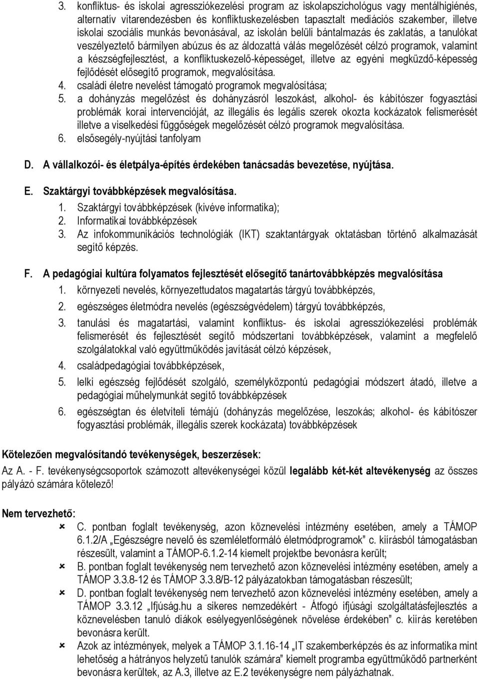 konfliktuskezelő-képességet, illetve az egyéni megküzdő-képesség fejlődését elősegítő programok, megvalósítása. 4. családi életre nevelést támogató programok megvalósítása; 5.