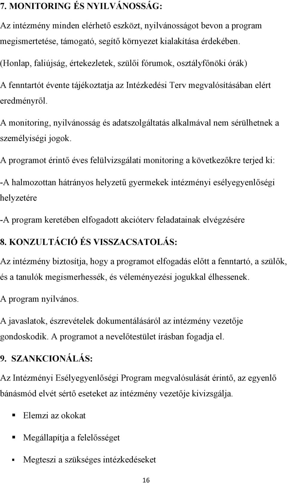 A monitoring, nyilvánosság és adatszolgáltatás alkalmával nem sérülhetnek a személyiségi jogok.