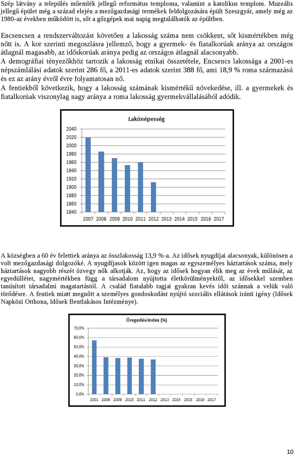 Encsencsen a rendszerváltozást követően a lakosság nem csökkent, sőt kismértékben még nőtt is.