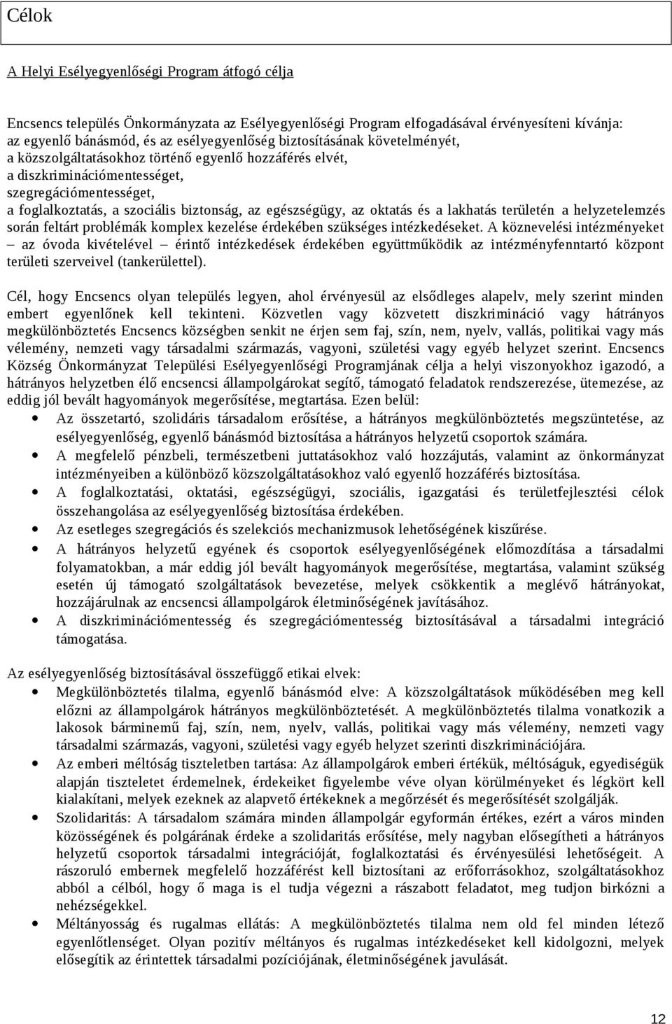 oktatás és a lakhatás területén a helyzetelemzés során feltárt problémák komplex kezelése érdekében szükséges intézkedéseket.