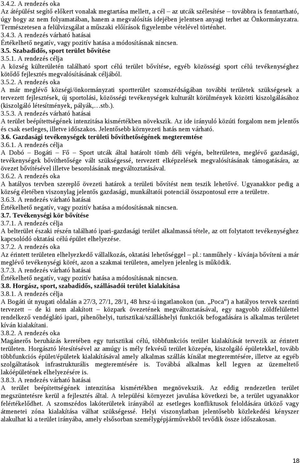 anyagi terhet az Önkormányzatra. Természetesen a felülvizsgálat a műszaki előírások figyelembe vételével történhet. 3.