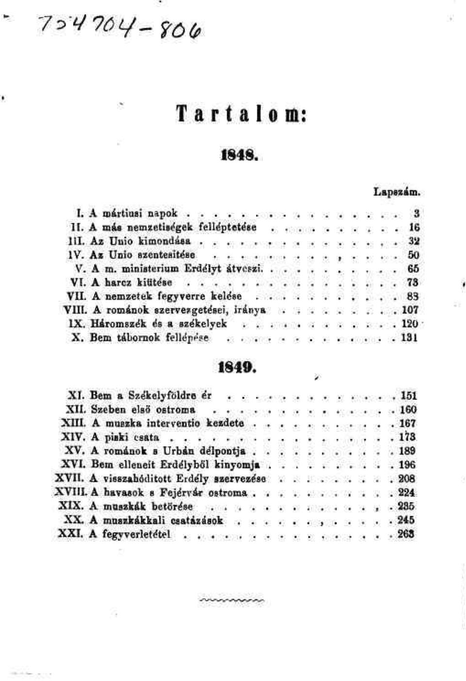 Bem a Székelyföldre ér 151 XII. Szeben első ostroma 160 XIII. A muszka interventio kezdete 167 XIV. A piski csata 173 XV. A románok s Urbán délpontja 189 XVI.