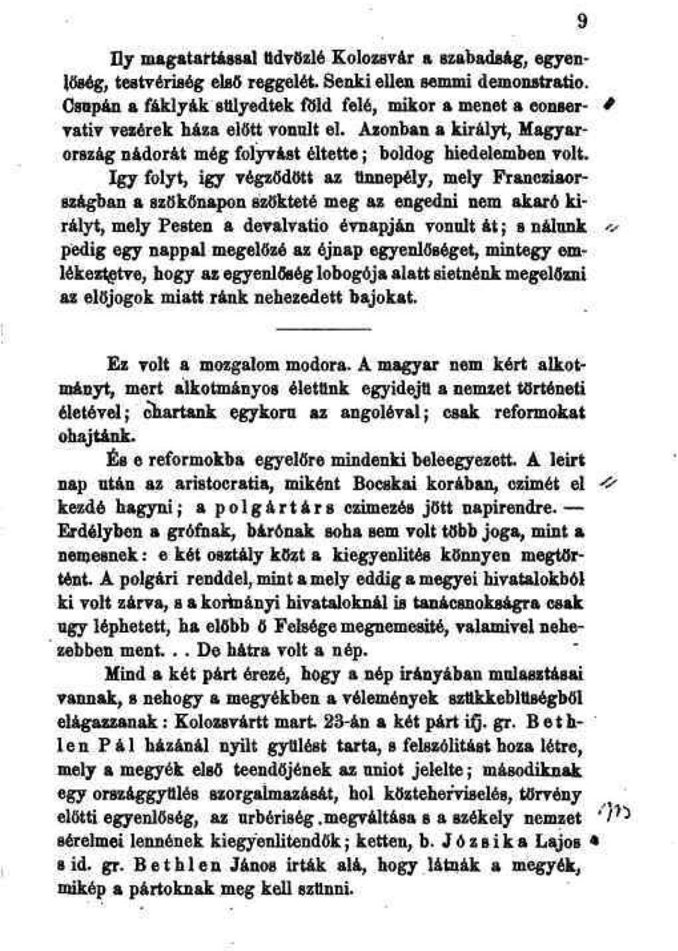 így folyt, igy végződött az ünnepély, mely Franciaországban a szökőnapon szökteté meg az engedni nem akaró királyt, mely Pesten a devalvatio évnapján vonult át; s nálunk pedig egy nappal megelözé az