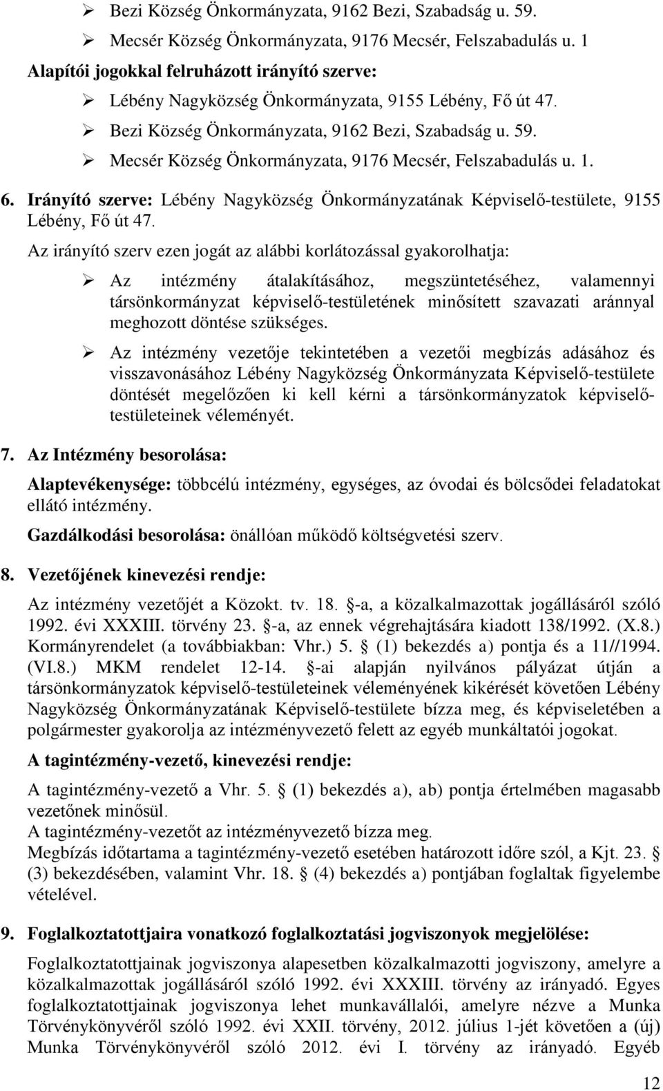 Irányító szerve: Lébény Nagyközség Önkormányzatának Képviselő-testülete, 9155 Lébény, Fő út 47.