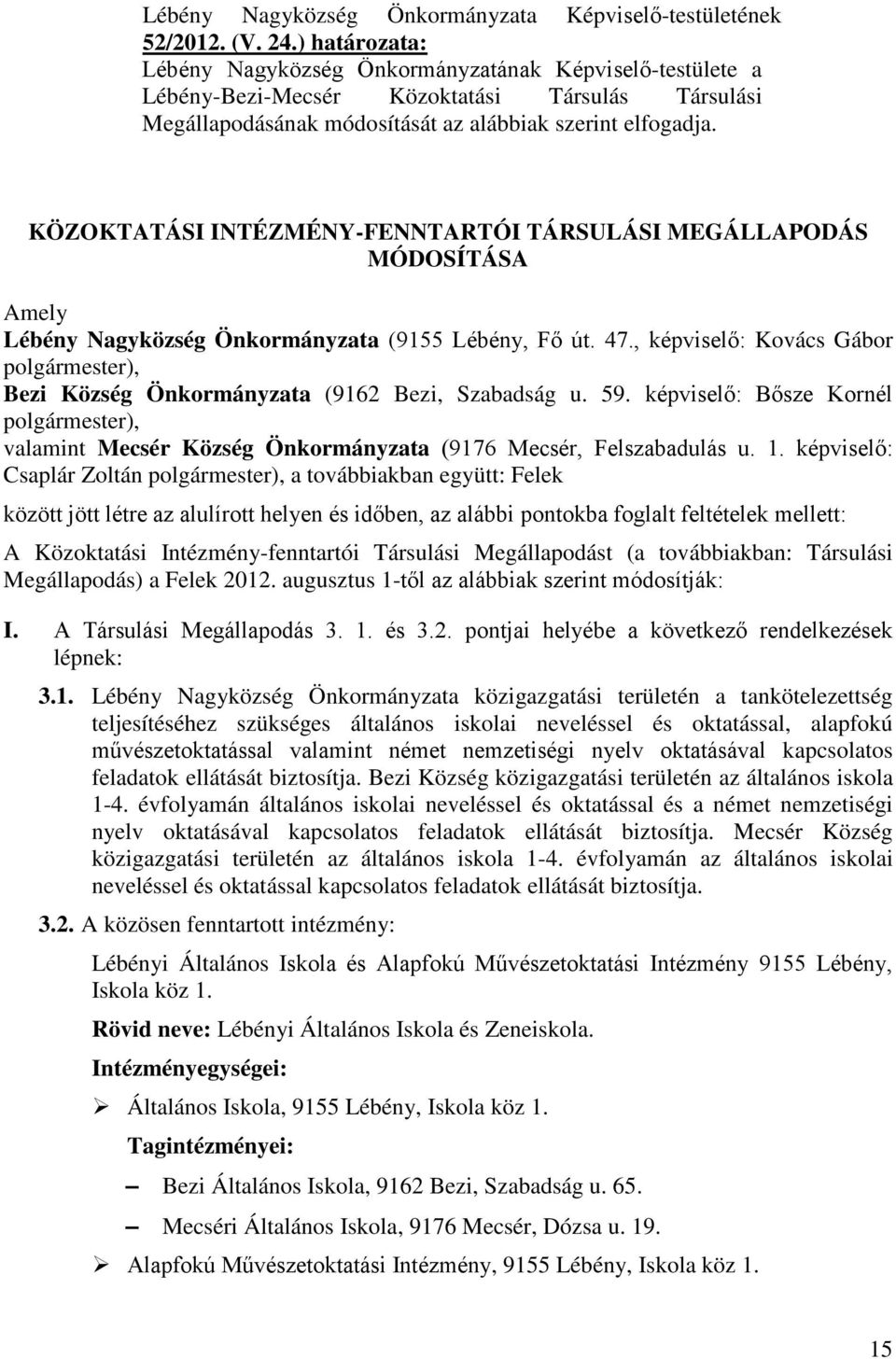 KÖZOKTATÁSI INTÉZMÉNY-FENNTARTÓI TÁRSULÁSI MEGÁLLAPODÁS MÓDOSÍTÁSA Amely Lébény Nagyközség Önkormányzata (9155 Lébény, Fő út. 47.