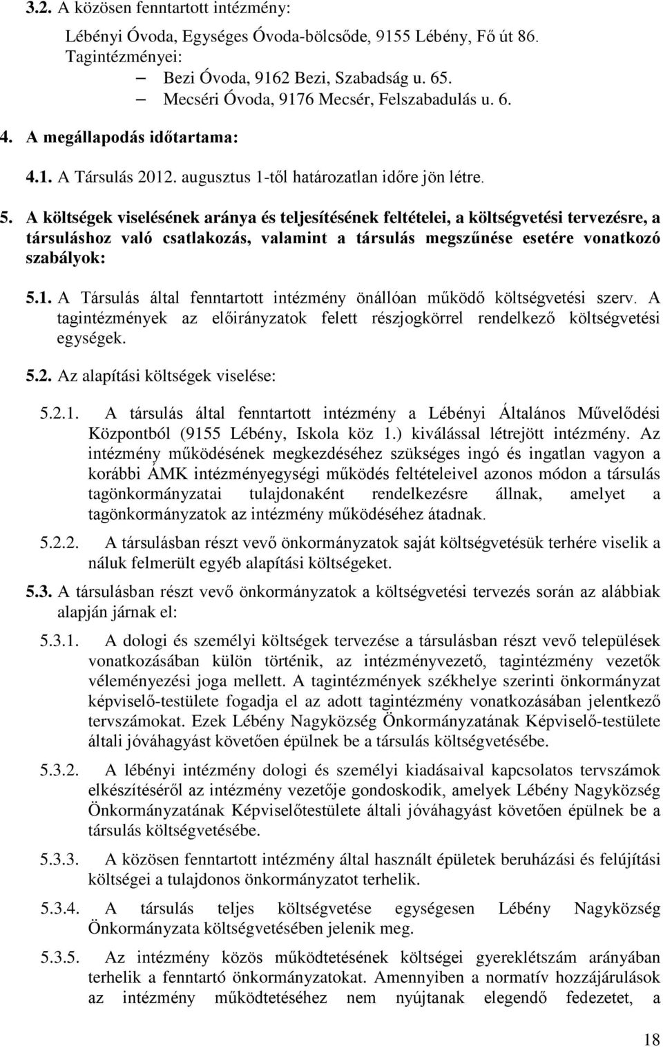 A költségek viselésének aránya és teljesítésének feltételei, a költségvetési tervezésre, a társuláshoz való csatlakozás, valamint a társulás megszűnése esetére vonatkozó szabályok: 5.1.