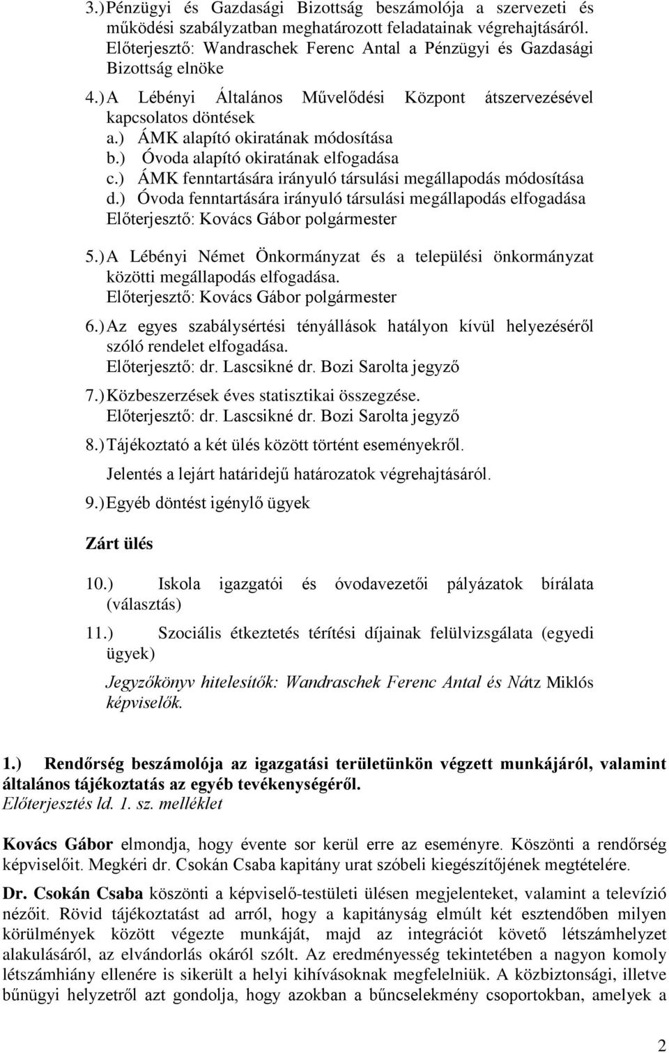 ) Óvoda alapító okiratának elfogadása c.) ÁMK fenntartására irányuló társulási megállapodás módosítása d.