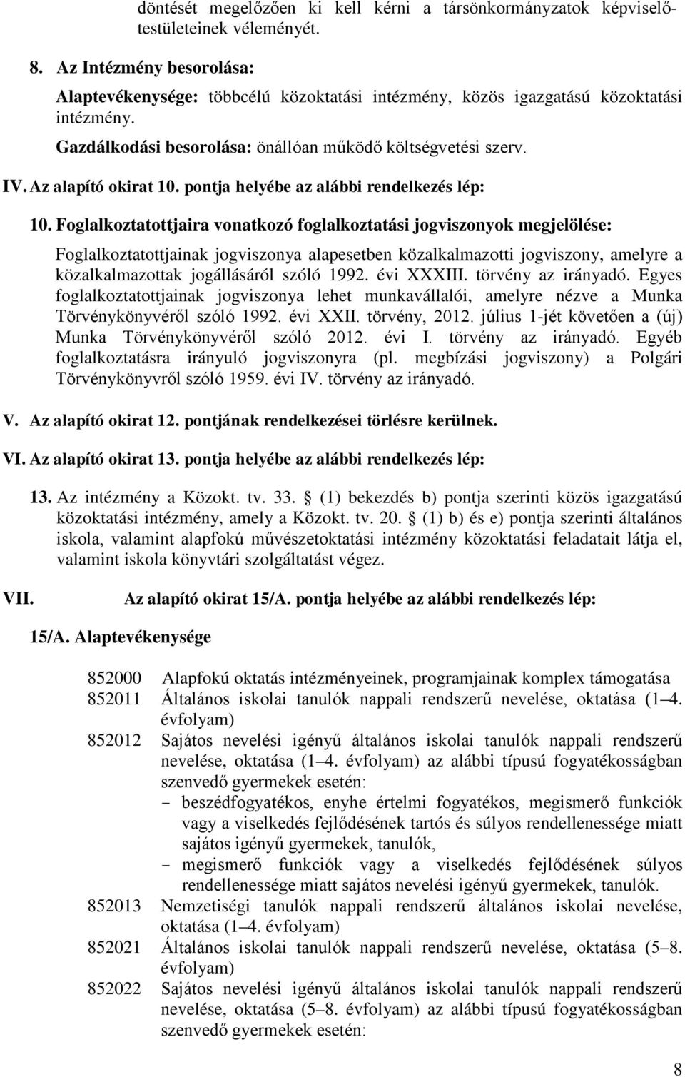 Az alapító okirat 10. pontja helyébe az alábbi rendelkezés lép: 10.