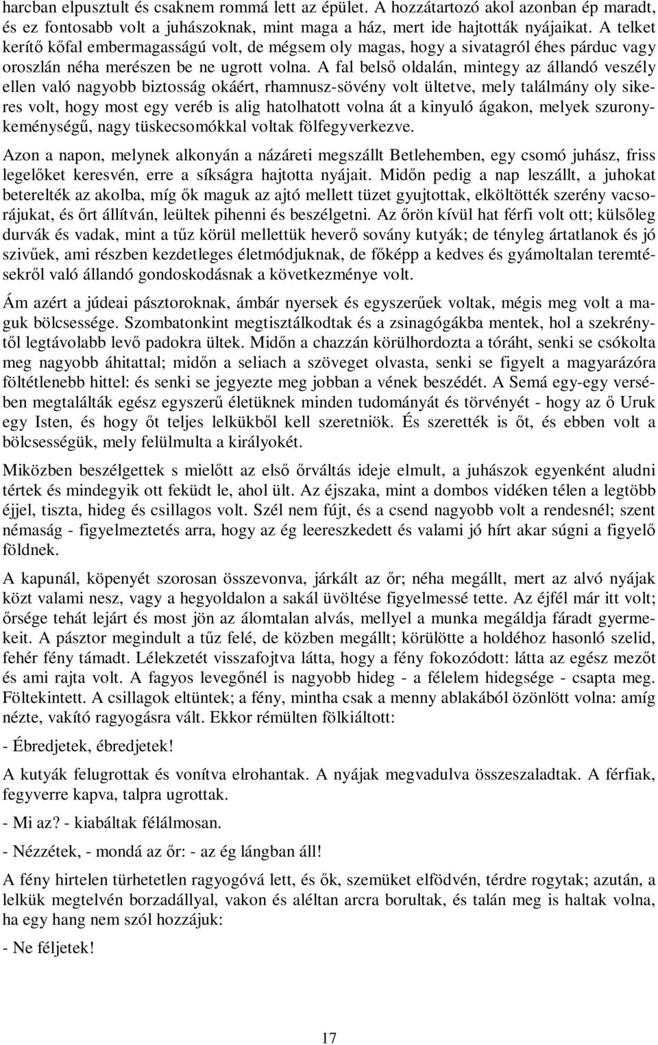 A fal belső oldalán, mintegy az állandó veszély ellen való nagyobb biztosság okáért, rhamnusz-sövény volt ültetve, mely találmány oly sikeres volt, hogy most egy veréb is alig hatolhatott volna át a