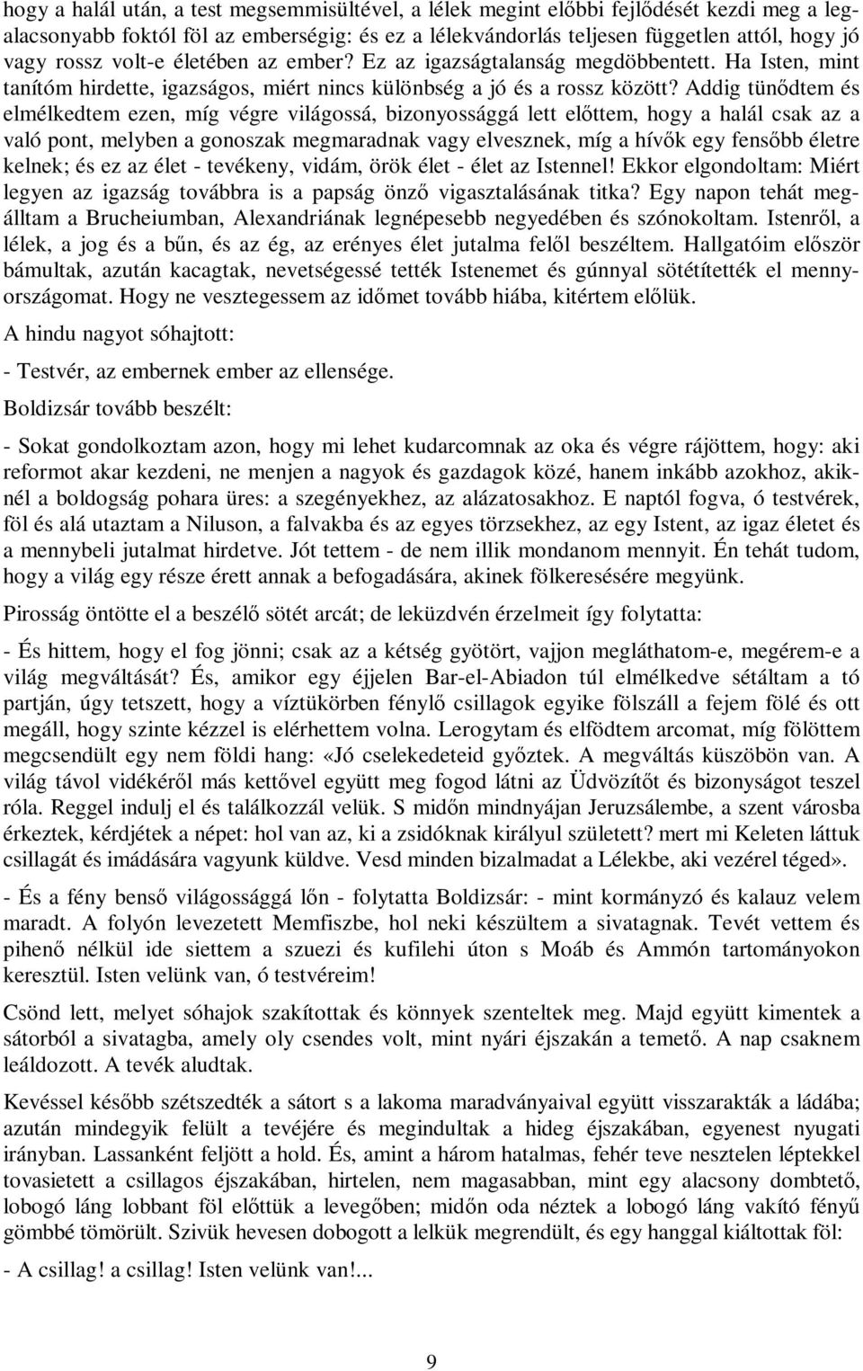 Addig tünődtem és elmélkedtem ezen, míg végre világossá, bizonyossággá lett előttem, hogy a halál csak az a való pont, melyben a gonoszak megmaradnak vagy elvesznek, míg a hívők egy fensőbb életre