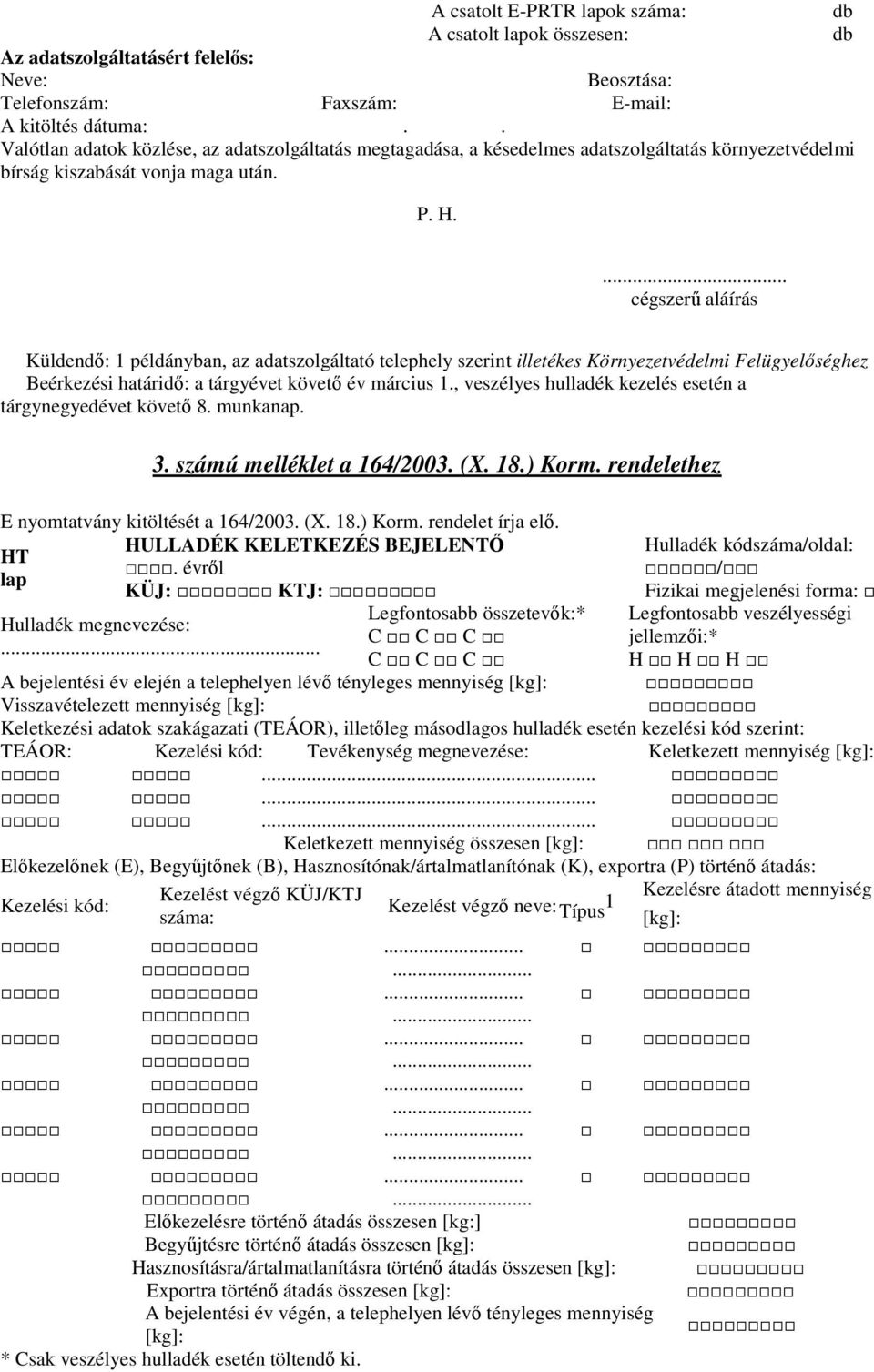 cégszerő aláírás Küldendı: 1 példányban, az adatszolgáltató telephely szerint illetékes Környezetvédelmi Felügyelıséghez Beérkezési határidı: a tárgyévet követı év március 1.