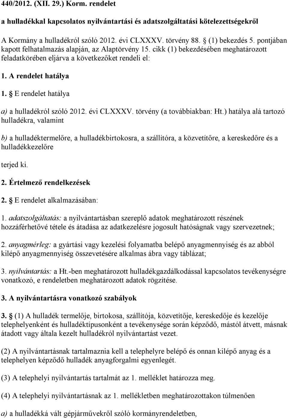 E rendelet hatálya a) a hulladékról szóló 2012. évi CLXXXV. törvény (a továbbiakban: Ht.