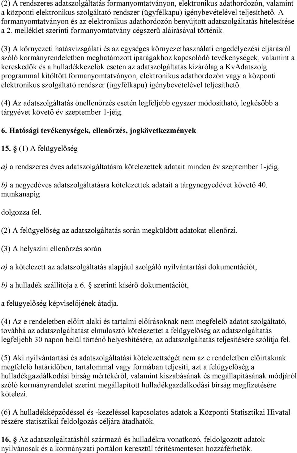 (3) A környezeti hatásvizsgálati és az egységes környezethasználati engedélyezési eljárásról szóló kormányrendeletben meghatározott iparágakhoz kapcsolódó tevékenységek, valamint a kereskedők és a