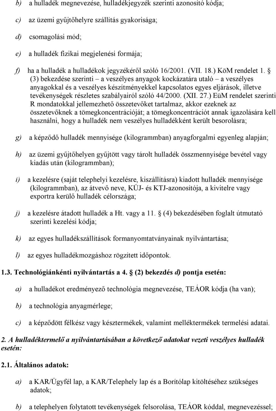 (3) bekezdése szerinti a veszélyes anyagok kockázatára utaló a veszélyes anyagokkal és a veszélyes készítményekkel kapcsolatos egyes eljárások, illetve tevékenységek részletes szabályairól szóló