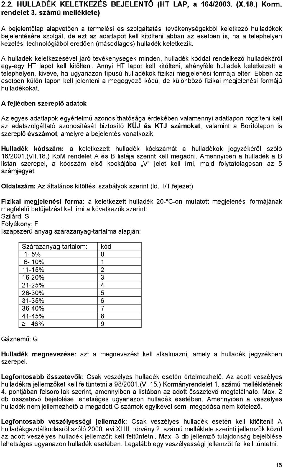 telephelyen kezelési technológiából eredően (másodlagos) hulladék keletkezik.