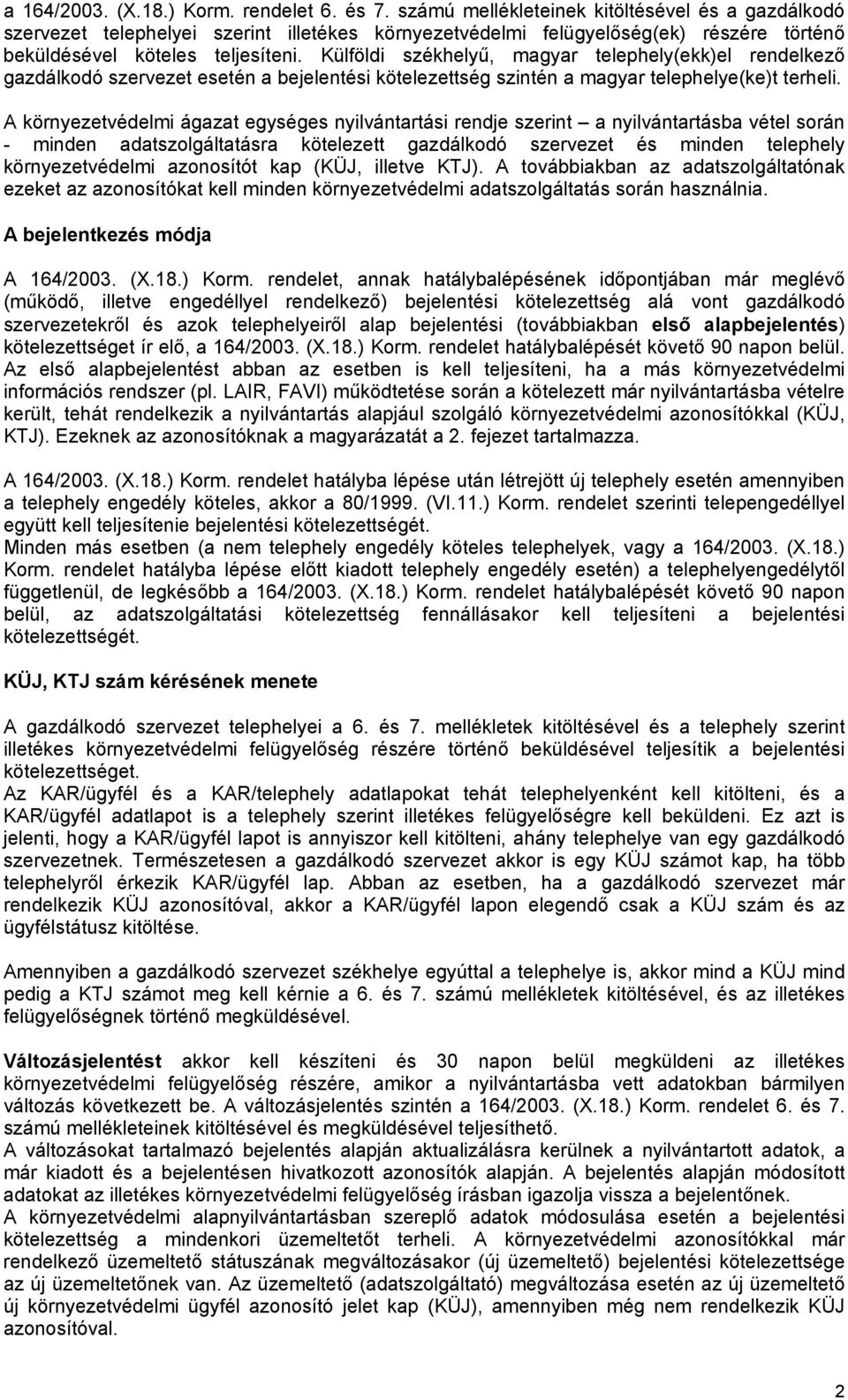 Külföldi székhelyű, magyar telephely(ekk)el rendelkező gazdálkodó szervezet esetén a bejelentési kötelezettség szintén a magyar telephelye(ke)t terheli.