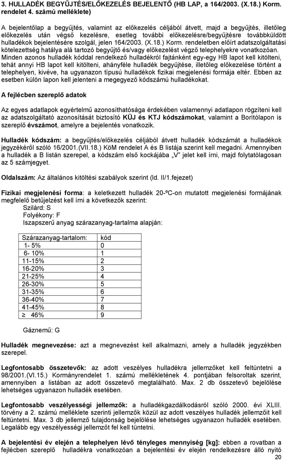 továbbküldött hulladékok bejelentésére szolgál, jelen 164/2003. (X.18.) Korm.