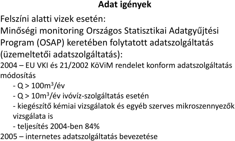 adatszolgáltatás módosítás -Q > 100m 3 /év -Q > 10m 3 /év ivóvíz-szolgáltatás esetén -kiegészítő kémiai