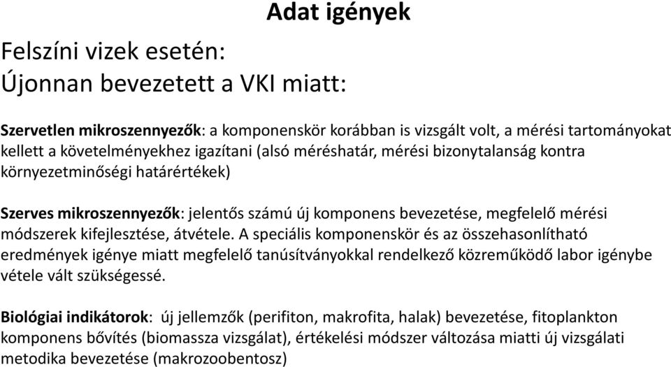 kifejlesztése, átvétele. A speciális komponenskör és az összehasonlítható eredmények igénye miatt megfelelő tanúsítványokkal rendelkező közreműködő labor igénybe vétele vált szükségessé.