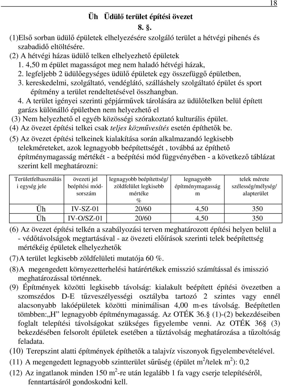 kereskedelmi, szolgáltató, vendéglátó, szálláshely szolgáltató épület és sport építmény a terület rendeltetésével összhangban. 4.