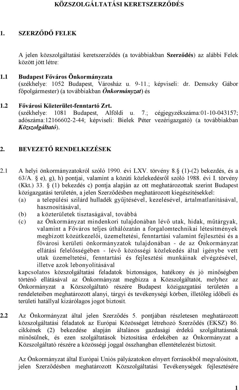 (székhelye: 1081 Budapest, Alföldi u. 7.; cégjegyzékszáma:01-10-043157; adószáma:12166602-2-44; képviseli: Bielek Péter vezérigazgató) (a továbbiakban Közszolgáltató). 2. BEVEZETŐ RENDELKEZÉSEK 2.